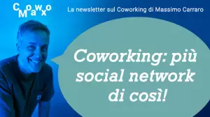 "Social" e "Network": due cose che i social network non sono più. Il Coworking invece...